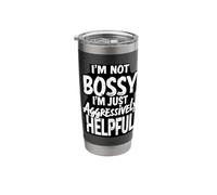 I'm Not Bossy I'm Just Aggressively Helpful Stainless Steel Insulated Tumbler