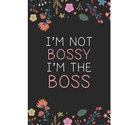 I'm Not Bossy I'm The Boss Journal | Funny Notebook Birthday Gift For Women, Entrepreneurs, Girl Boss, Boss Lady: Lined Notebook / Journal Gift, 110 ... Finish, Floral (Boss Lady Journal/Notebook)