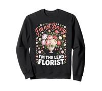 I'm Not Bossy I'm the Lead Florist Floristry Floral Sweatshirt