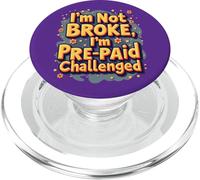 I'm Not Broke I'm Pre Paid Challenged - Money Humor PopSockets PopGrip for MagSafe