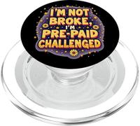 I'm Not Broke I'm Pre Paid Challenged - Money Humor PopSockets PopGrip for MagSafe