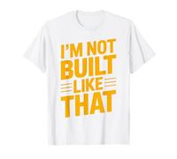 Im Not Built Like That Bold Humor Typography Design T-Shirt