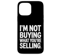 I'm Not Buying What You're Selling Skeptic Vibes - Case for iPhone 13 Pro Max