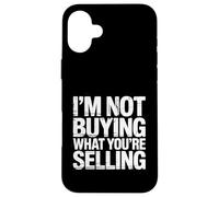 I'm Not Buying What You're Selling Skeptic Vibes - Case for iPhone 16 Plus