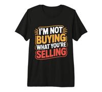 I'm Not Buying What You're Selling Skeptic Vibes - Premium T-Shirt