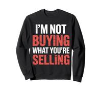 I'm Not Buying What You're Selling Skeptic Vibes - Sweatshirt
