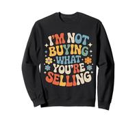 I'm Not Buying What You're Selling Skeptic Vibes |- Sweatshirt