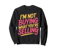 I'm Not Buying What You're Selling Skeptic Vibes - Sweatshirt