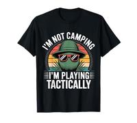 I'm Not Camping I'm Playing Tactically - T-Shirt
