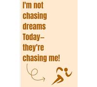 I'm not chasing dreams today-they're chasing me!: A 120-Page Motivational Writing Journal with Quotes, Prompts, and Lined Pages