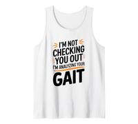 I'm Not Checking You Out I'm Analyzing Your Gait Tank Top