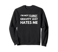I'm not clumsy gravity just hates me Sweatshirt