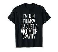 I'm Not Clumsy I'm Just A Victim of Gravity Funny Clumsy T-Shirt