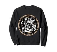 I'm Not Clumsy I'm Just A Walking Hazard Accident - Sweatshirt