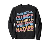 I'm Not Clumsy I'm Just A Walking Hazard Accident Sweatshirt