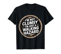 I'm Not Clumsy I'm Just A Walking Hazard Accident ------ T-Shirt
