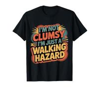 I'm Not Clumsy I'm Just A Walking Hazard Accident -------- T-Shirt