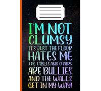 I'M NOT CLUMSY IT'S JUST THE FLOOR HATES ME: Unique keepsake for turning stumbles into laughter / Quirky Journal Clumsy Girl's Lined Journal Whimsical ... and laughter keepsake witty saying notebook