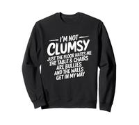 I'm Not Clumsy Just The Floor Hates Me Humorous Sarcastic Sweatshirt