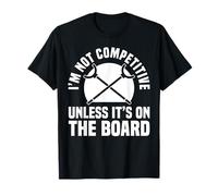 Im Not Competitive Unless Its On The Board T-Shirt