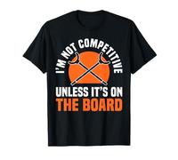 Im Not Competitive Unless Its On The Board T-Shirt