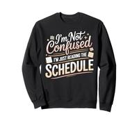 I'm Not Confused I'm Just Reading the Schedule Middle Sweatshirt