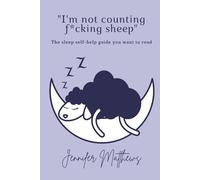 I'm Not Counting F*cking Sheep: The Sleep Self-help Book You WANT to Read