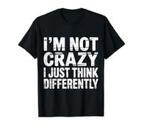 I'm Not Crazy I Just Think Differently Quirky Unique - T-Shirt