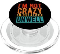 I'M NOT CRAZY I'M JUST A LITTLE UNWELL Humorous Quirky PopSockets PopGrip for MagSafe