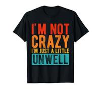I'M NOT CRAZY I'M JUST A LITTLE UNWELL Humorous Quirky T-Shirt