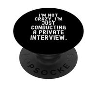 im not crazy im just conducting a private interview Funny PopSockets Adhesive PopGrip