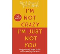I'm Not Crazy, I'm Just Not You: The Real Meaning of the 16 Personality Types
