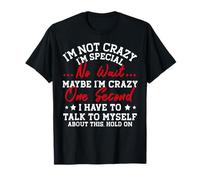 I'm Not Crazy I'm Special No Wait Maybe I'm Crazy One Second T-Shirt