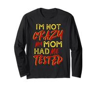 I'm Not Crazy Mom Had Me Tested Funny Family Sarcastic Humor Long Sleeve T-Shirt