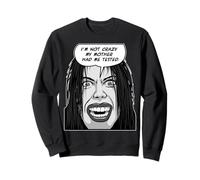 I'm Not Crazy My Mother Had Me Tested Pop Art Emo Goth Girl Sweatshirt