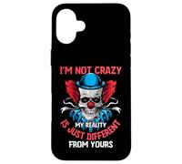 I'm Not Crazy My Reality Is Just Different From Yours Saying Case for iPhone 16 Plus