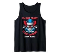 I'm Not Crazy My Reality is Just Different from Yours Saying Tank Top