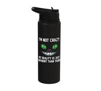 I'm Not Crazy, My Reality is Just Different Than Yours Stainless Steel Insulated Water Bottle
