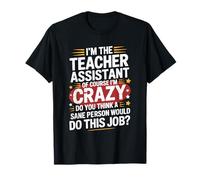 I'm Not Crazy You Think A Sane Person Would Do This, Teacher T-Shirt