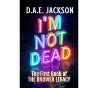I'm Not Dead: A YA Paranormal Thriller Romance (The Knower Legacy, Book 1)