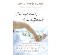 I'm Not Dead, I'm Different: Kids in Spirit Teach Us About Living a Better Life on Earth