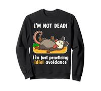 I'm not dead, I'm training to Avoid idiots. Opossum Sweatshirt