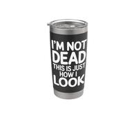 I'm Not Dead This is Just How I Look Face Expression |- Stainless Steel Insulated Tumbler