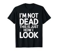 I'm Not Dead This is Just How I Look Face Expression |- T-Shirt