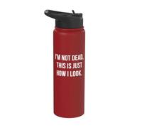 I'm Not Dead This is Just How I Look Funny Quote Stainless Steel Insulated Water Bottle