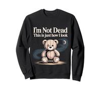 I'm Not Dead This Is Just How I Look - Sweatshirt