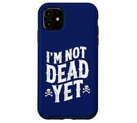 I'm Not Dead Yet Case for iPhone 11