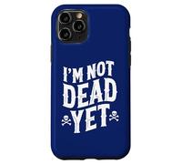 I'm Not Dead Yet Case for iPhone 11 Pro