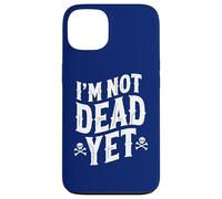 I'm Not Dead Yet Case for iPhone 13