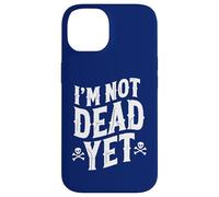 I'm Not Dead Yet Case for iPhone 14